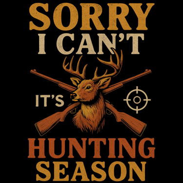 Funny hunting shirt design with crossed rifles, buck, and bold text: “Sorry I Can’t – It’s Hunting S