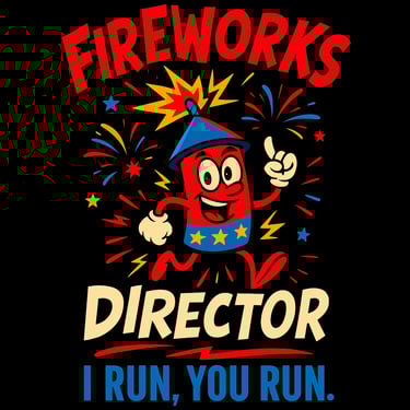 Funny cartoon firework with text: Fireworks Director – I Run, You Run