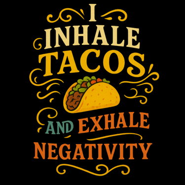 Retro text design reading “I Inhale Tacos and Exhale Negativity” with taco illustration