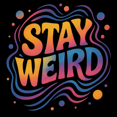 Colorful groovy text reads “Stay Weird” with swirls and rainbow bubbles
