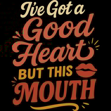 Funny text shirt says “I’ve got a good heart but this mouth” with lips icon