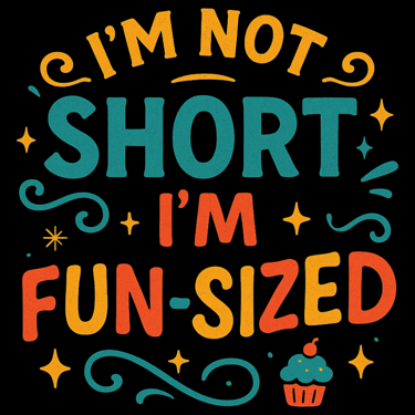 Funny text design says “I’m Not Short, I’m Fun-Sized” with cupcake and sparkles