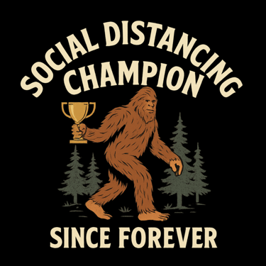 Bigfoot holding a trophy with text “Social Distancing Champion Since Forever” in vintage style