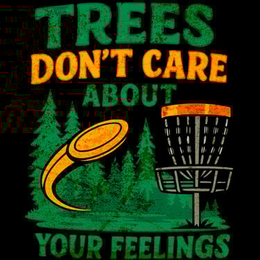 Vintage disc golf shirt says "Trees Don’t Care About Your Feelings" with trees