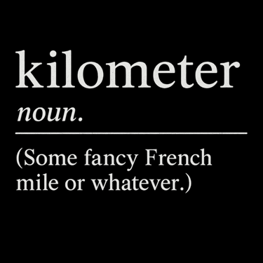 Funny shirt with sarcastic text defining kilometer as a fancy French mile