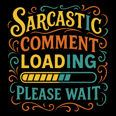 Colorful text with swirling flourishes reads "Sarcastic Comment Loading… Please Wait."