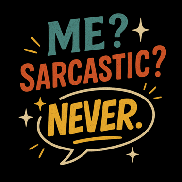 Funny retro design says “Me? Sarcastic? NEVER.” with textured speech bubble