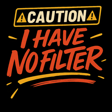 Bold retro warning text reads “Caution: I Have No Filter” in yellow and red with dynamic lines