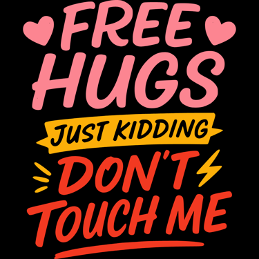 Bold pastel text says “Free Hugs Just Kidding Don’t Touch Me” with pink hearts and lightning bolts