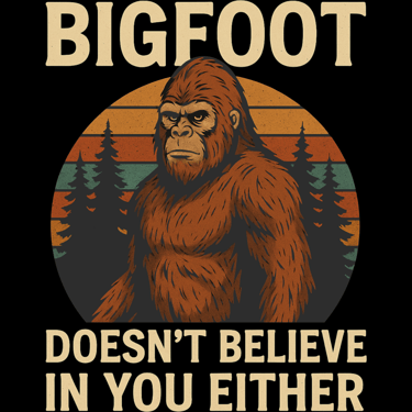 Grumpy Bigfoot design with retro sunset and text “Doesn’t Believe in You Either”