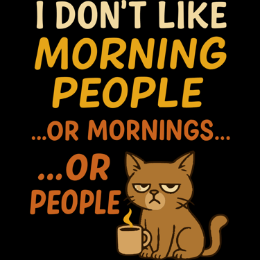 Grumpy cat holding coffee next to bold text: “I Don’t Like Morning People… Or Mornings… Or People”