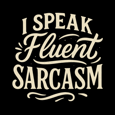 Cream retro-style text that says “I Speak Fluent Sarcasm” with decorative swirls