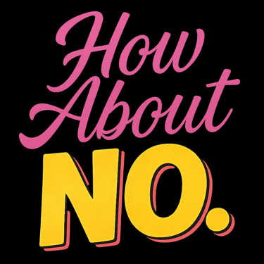Bold pink and yellow text reads “How About NO.” in script and block letters