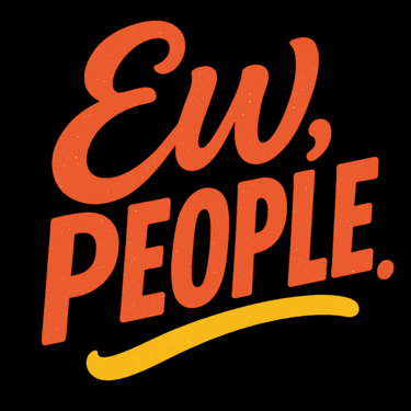 Neon red and yellow text reads “Ew, People.” with glow effect