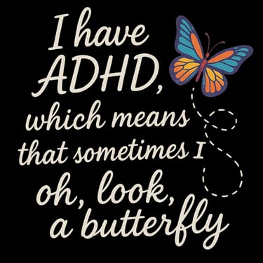 Funny ADHD butterfly humor shirt design with chaotic distracted text and butterfly graphic.