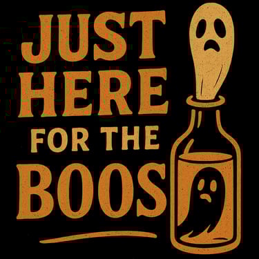 Orange glowing text “Just Here for the Boos” with a ghost coming out of a bottle on a dark backgroun