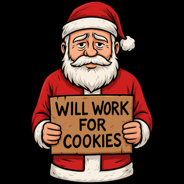 Sad cartoon Santa holds a cardboard sign reading “Will Work for Cookies.”