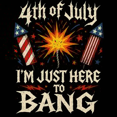 Gothic text with fireworks and rockets saying "I'm Just Here to Bang"
