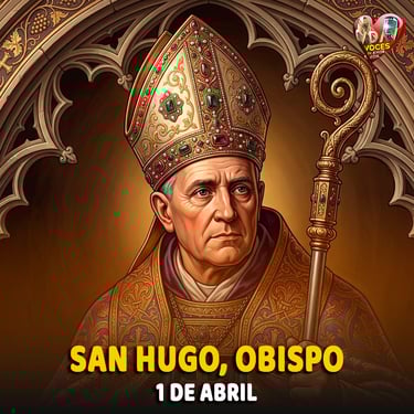 1 de abril — San Hugo, obispo “El inteligente que se hace humilde para servir”