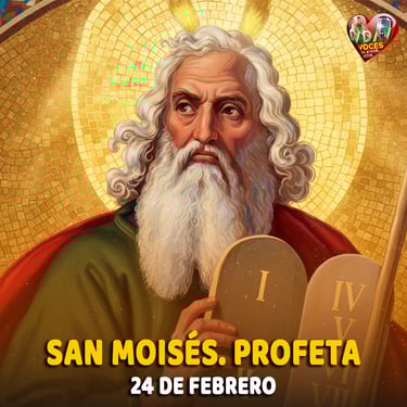 24 de febrero. San Moisés. Profeta del Antiguo Testamento