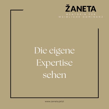 Die eigene Expertise sehen ist ein Teil der weiblichen Dominanz.