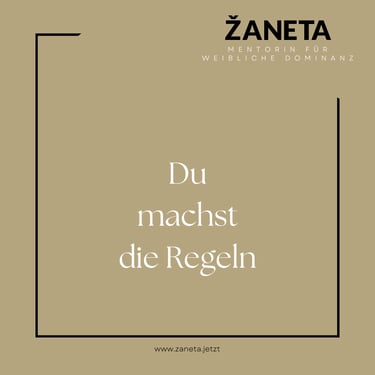 Weibliche Dominanz - Du machst die Regeln - Quote von zaneta.jetzt