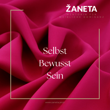 Selbst Bewusst Sein. Die Grundlage für weibliche Dominanz.