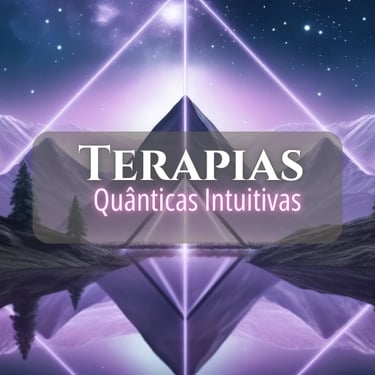 Terapias Quânticas Intuitivas – Além das limitações, julgamentos e crenças.