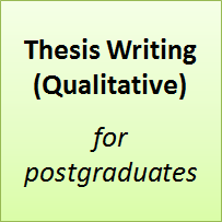 Thesis Writing (Qualitative) for Postgraduates.