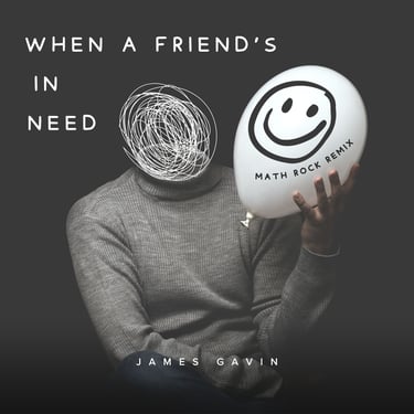When a Friend's in Need (Math Rock Remix)
