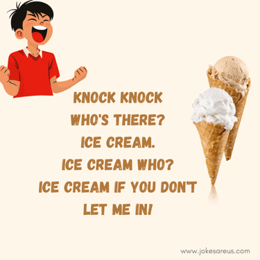 Knock knock  Who's there?   Ice cream.   Ice cream who?   Ice cream if you don't let me in!