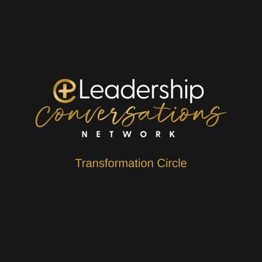 Leadership Conversations, Transformation Circle
