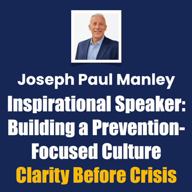 Joseph Paul Manley Inspirational Speaker: Building a Prevention-Focused Culture
