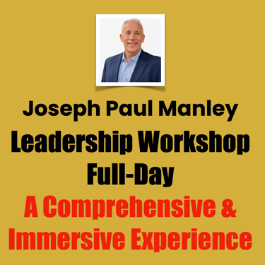 Joseph Paul Manley, Leadership Workshop, Full-Day, A Comprehensive & Immersive Experience