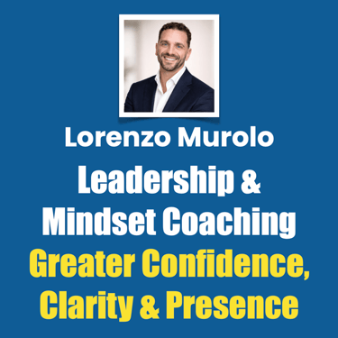 Lorenzo Murolo, Leadership & Mindset Coaching, Greater Confidence, Clarity, and Presence