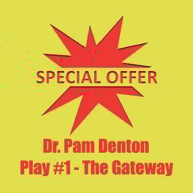 Special Offer - Dr. Pam Denton - Play #1 - The Gateway