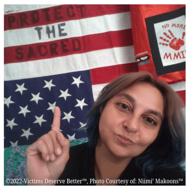 ©Victims Deserve Better™ Protect the Sacred® Women are Sacred Niimi' Makoons™ Indigenous Native