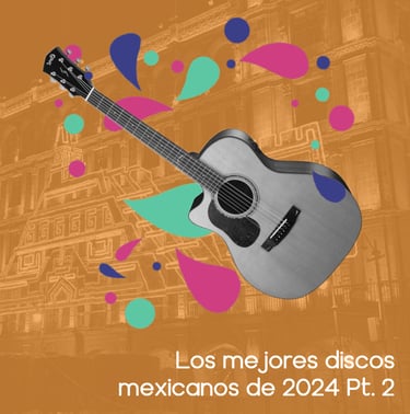 Portada del artículo de Los Mejores discos Mexicanos de 2024, parte 2.