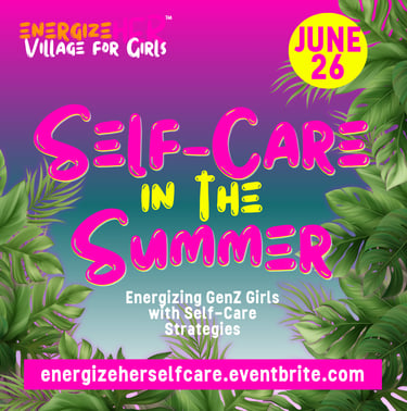 graphics with the words Self care in the summer: energizing GenZ girls with selfcare strategies