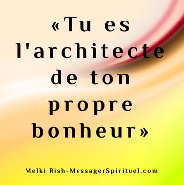 Tu es l'architecte de ton propre bonheur
