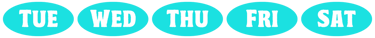 Aqua Bubbles that read “Tue, Wed, Thu, Fri, Sat”