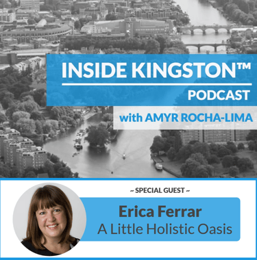 Inside Kingston™ Podcast - Ep. 49 - Erica Ferrar - A Little Holistic Oasis