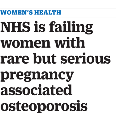NHS is failing women with rare but serious pregnancy associated osteoporosis