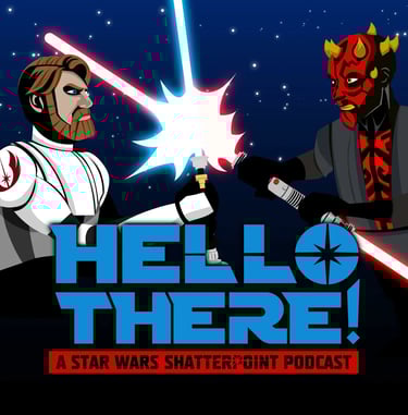 Hello There - a Star Wars Shatterpoint podcast