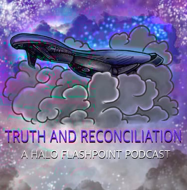 Truth and Reconciliation - a Halo Flashpoint podcast