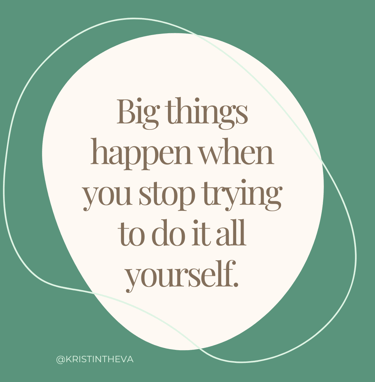 the quote "Big things happen when you stop trying to do it all yourself" with a green background