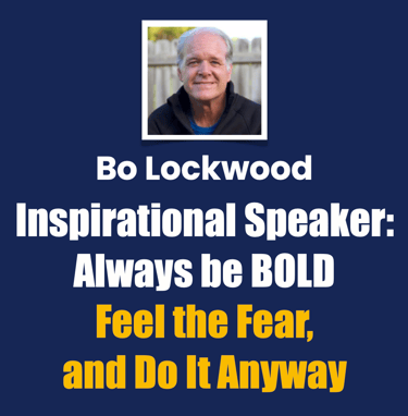 Bo Lockwood Inspirational Speaker, Always be BOLD, Feel the Fear, and Do It Anyway