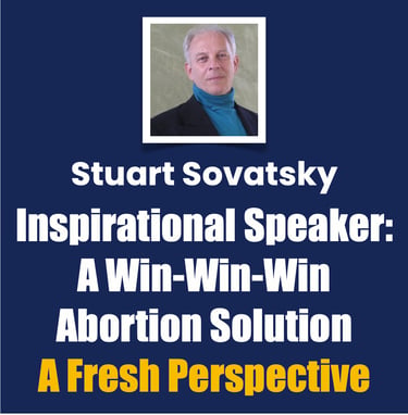 Stuart Sovatsky, Inspirational Speaker, A Win-Win-Win Abortion Solution