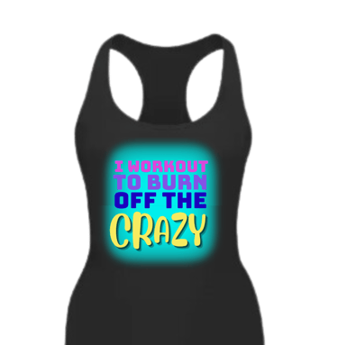 fitted tank top with "I workout to burn off the crazy" surrounded by aqua color