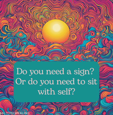 A colorful picture of a sun with a quote saying: Or you need a sign? Or do you need to sit with self